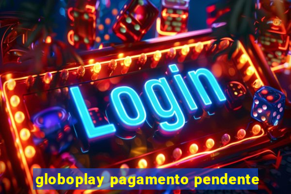 globoplay pagamento pendente